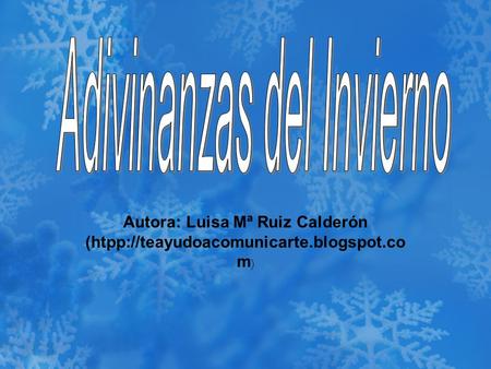 Autora: Luisa Mª Ruiz Calderón (htpp://teayudoacomunicarte.blogspot.co m )