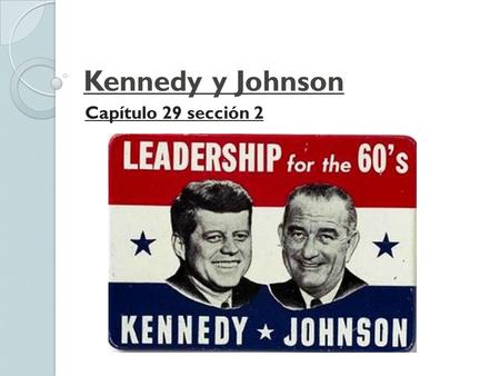 Kennedy y Johnson Capítulo 29 sección 2.