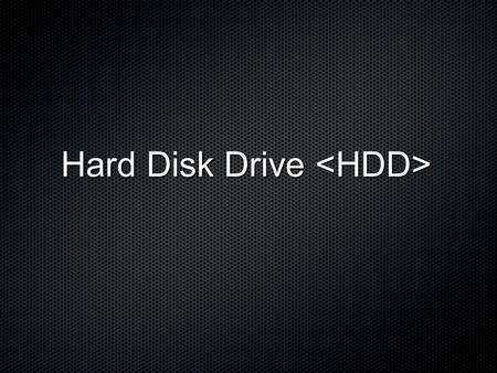 Hard Disk Drive <HDD>