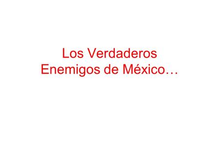 Los Verdaderos Enemigos de México…