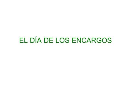 EL DÍA DE LOS ENCARGOS.