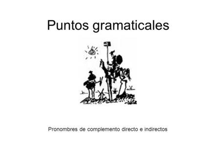 Puntos gramaticales Pronombres de complemento directo e indirectos.
