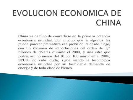 China va camino de convertirse en la primera potencia económica mundial, por mucho que a algunos les pueda parecer prematura esa previsión. Y desde luego,