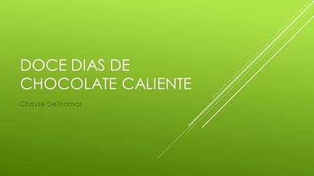 DOCE DIAS DE CHOCOLATE CALIENTE Chayse DeThomas. MATERIALES  Doce ornamentos claro plástico esferico (llenable)  Vario tipos de chocolate caliente instante.