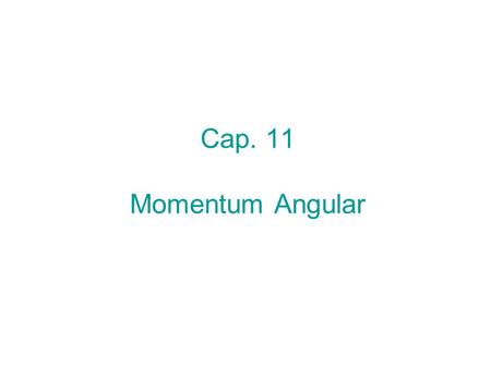 Cap. 11 Momentum Angular.