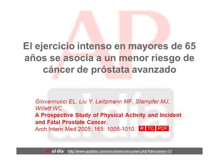 El ejercicio intenso en mayores de 65 años se asocia a un menor riesgo de cáncer de próstata avanzado Giovannucci EL, Liu Y, Leitzmann MF, Stampfer MJ,