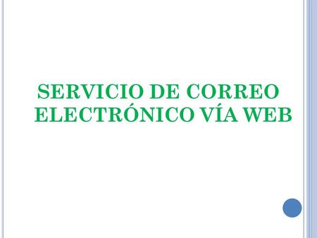 SERVICIO DE CORREO ELECTRÓNICO VÍA WEB. El webmail permite listar, desplegar y borrar vía un navegador web los correos almacenados en el servidor remoto.