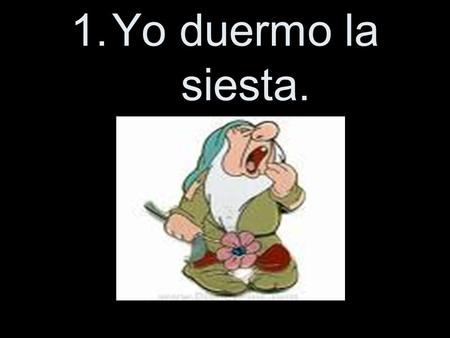 Yo duermo la siesta..