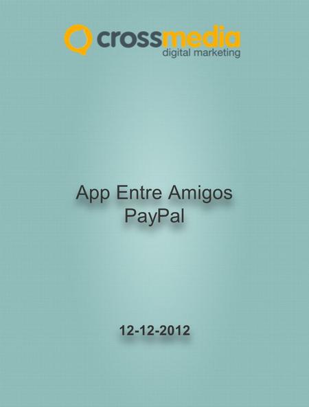 App Entre Amigos PayPal 12-12-2012. Home Esta pantalla aparecerá cuando el usuario ya es fan de Paypal en Facebook. Cambiar por: Comprar regalos con ayuda.