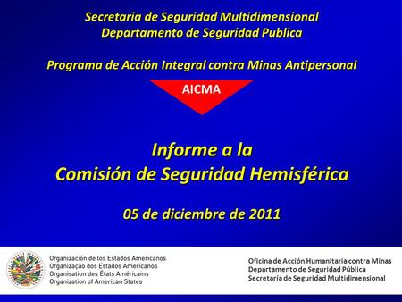 Secretaria de Seguridad Multidimensional Departamento de Seguridad Publica Programa de Acción Integral contra Minas Antipersonal Informe a la Comisión.
