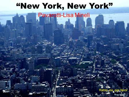 “New York, New York” Pavarotti-Lisa Mineli Ratón, no, por favor.