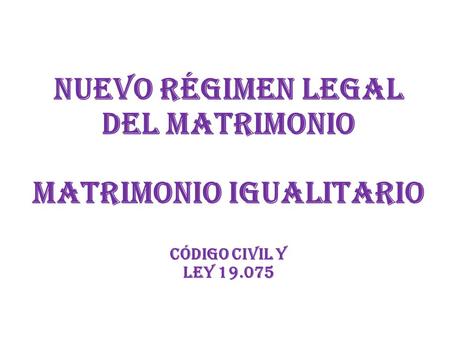 Nuevo régimen legal del MATRIMONIO Matrimonio igualitario