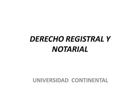 DERECHO REGISTRAL Y NOTARIAL UNIVERSIDAD CONTINENTAL.