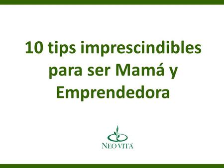 10 tips imprescindibles para ser Mamá y Emprendedora