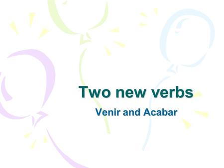Two new verbs Venir and Acabar. Venir means to come and is conjugated like tener Tener Tengo Tienes Tiene Tenemos Tenéis Tienen Venir Vengo Vienes Viene.