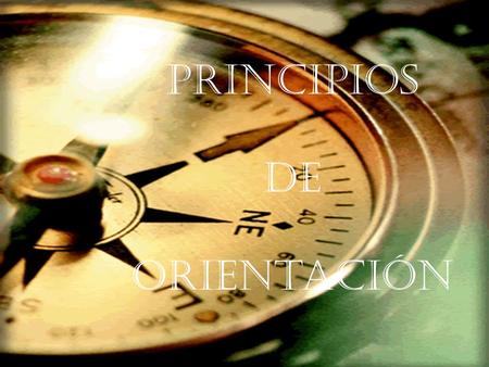 Principios De Orientación. Todos tenemos derechos a gozar de una guía cuando la necesitamos. Podemos necesitarla en diferentes aspectos, y no sólo a nivel.