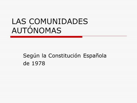 LAS COMUNIDADES AUTÓNOMAS Según la Constitución Española de 1978.