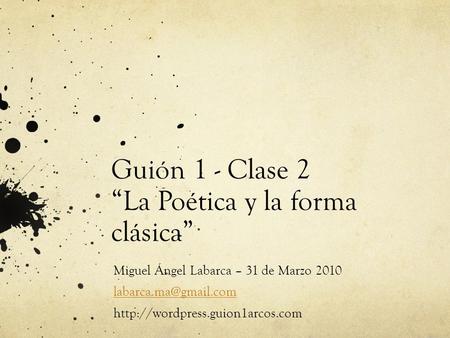 Guión 1 - Clase 2 “La Poética y la forma clásica” Miguel Ángel Labarca – 31 de Marzo 2010