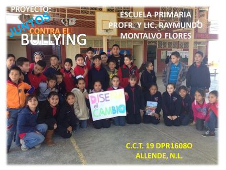 ESCUELA PRIMARIA PROFR. Y LIC. RAYMUNDO MONTALVO FLORES C.C.T. 19 DPR1608O ALLENDE, N.L. JUNTOS.
