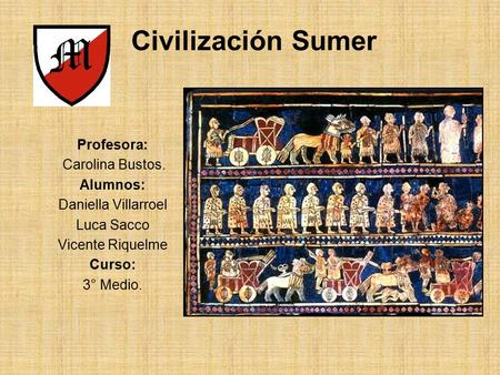 Civilización Sumer Profesora: Carolina Bustos. Alumnos: