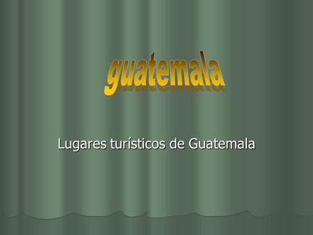 Lugares turísticos de Guatemala