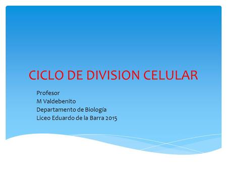CICLO DE DIVISION CELULAR