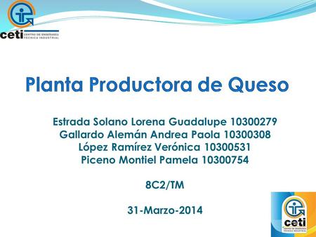 Estrada Solano Lorena Guadalupe 10300279 Gallardo Alemán Andrea Paola 10300308 López Ramírez Verónica 10300531 Piceno Montiel Pamela 10300754 8C2/TM 31-Marzo-2014.