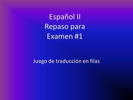 Español II Repaso para Examen #1