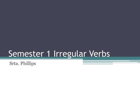 Semester 1 Irregular Verbs Srta. Phillips. The verb ser means to be. It is used to describe characteristics, occupations, and to tell time. Yo – soyNosotros.