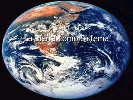 La Tierra como Sistema. Clase 1 Destreza: Identificar Actitud: Escuchar con atención Contenido: Los Sistemas.