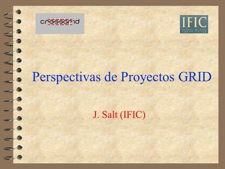 Perspectivas de Proyectos GRID J. Salt (IFIC). 10 de Julio de 20022 Puntos a tratar 4 I.- Explotación y evolución del GoG 4 II.- Sexto Programa Marco.