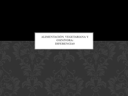 En la Universidad de Montemorelos se considera que la alimentación vegetariana es mejor que la omnívora, en esta investigación investigaremos cuáles son.