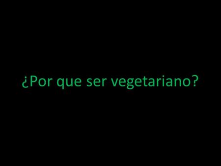 ¿Por que ser vegetariano?