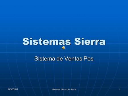 31/07/2015 Sistemas Sierra, SA de CV 1 Sistemas Sierra Sistema de Ventas Pos.