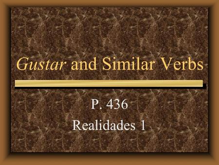 Gustar and Similar Verbs P. 436 Realidades 1 Gustar and Similar Verbs Even though we usually translate the verb gustar as “to like,” it literally means.