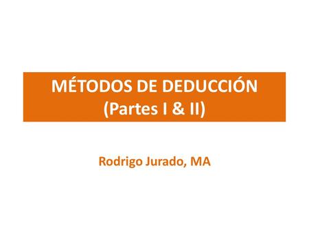MÉTODOS DE DEDUCCIÓN (Partes I & II)