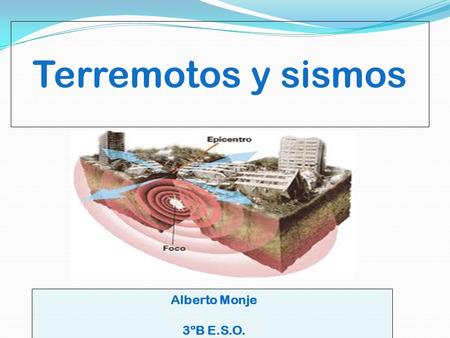 Terremotos y sismos Alberto Monje 3ºB E.S.O..