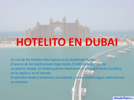 HOTELITO EN DUBAI Es uno de los hoteles más nuevos en la ciudad del Dubái. El precio de las habitaciones llega hasta 25 000 dólares / noche La idea es.