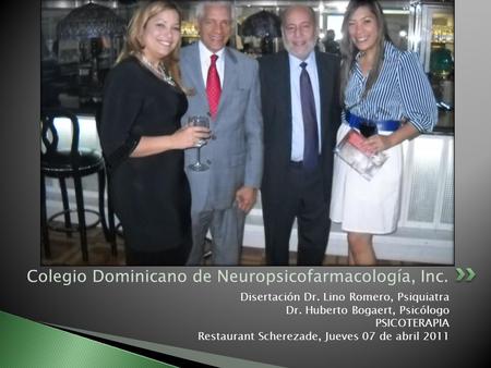 Colegio Dominicano de Neuropsicofarmacología, Inc. Disertación Dr. Lino Romero, Psiquiatra Dr. Huberto Bogaert, Psicólogo PSICOTERAPIA Restaurant Scherezade,