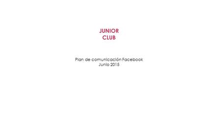 Plan de comunicación Facebook Junio 2015 JUNIOR CLUB.