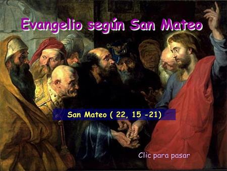 Evangelio según San Mateo San Mateo ( 22, 15 -21)