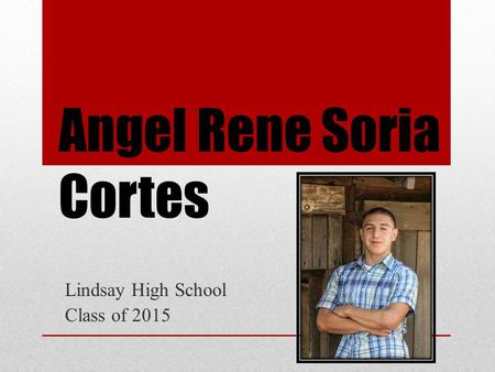 Angel Rene Soria Cortes Lindsay High School Class of 2015.