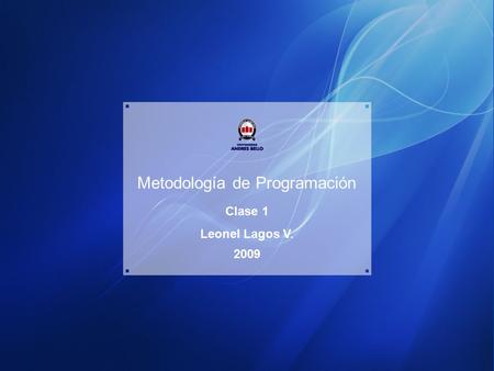Metodología de Programación Clase 1 Leonel Lagos V. 2009.