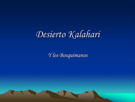 Desierto Kalahari Y los Bosquimanos.