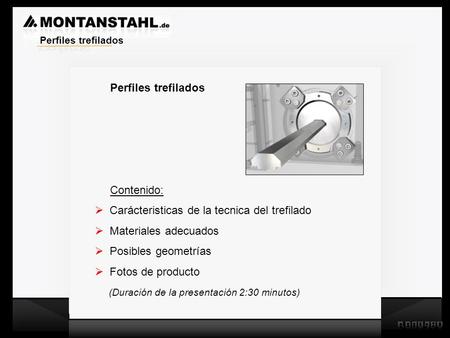 Zieh - Profile Perfiles trefilados Contenido:  Carácteristicas de la tecnica del trefilado  Materiales adecuados  Posibles geometrías  Fotos de producto.