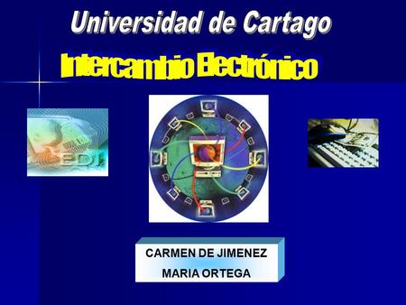 CARMEN DE JIMENEZ MARIA ORTEGA. Dar a conocer a los estudiantes de modulo de comunicación global en que consiste el intercambio electrónico de datos.