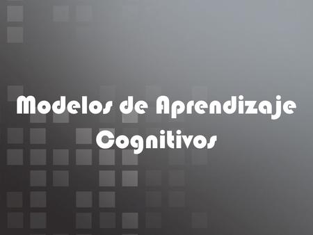 Modelos de Aprendizaje Cognitivos