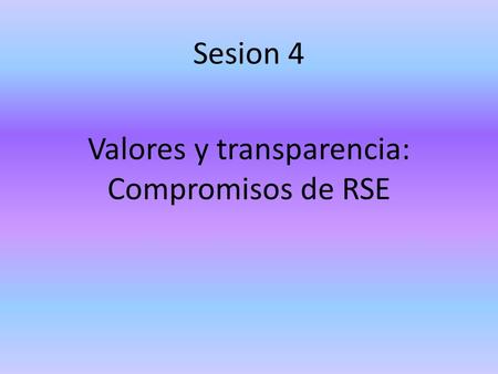 Sesion 4 Valores y transparencia: Compromisos de RSE.