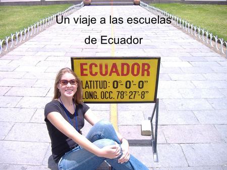 Un viaje a las escuelas de Ecuador.