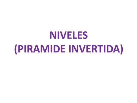 NIVELES (PIRAMIDE INVERTIDA)